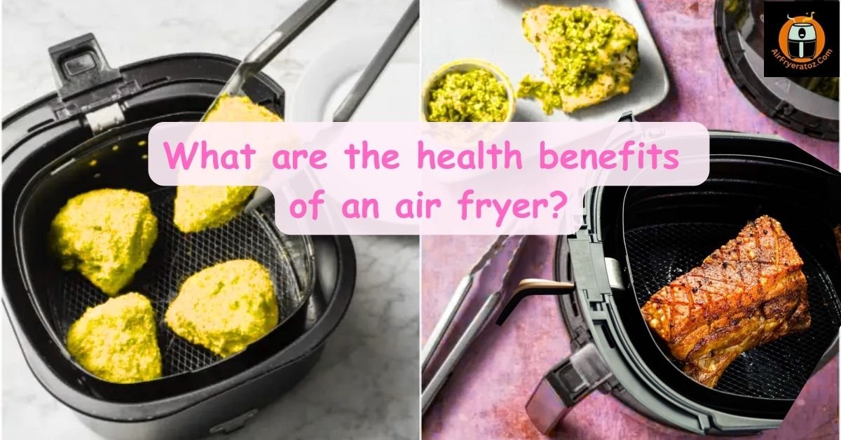 What are the health benefits of an air fryer
